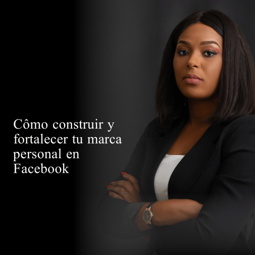 Cómo construir y fortalecer tu marca personal en Facebook